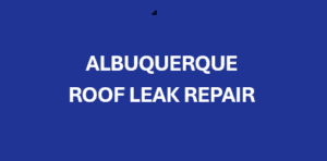 Albuquerque Roof Leak Repair - Rocky Mountain Roofing Services 505-717-1925