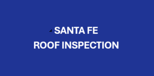 Santa Fe Roof Inspection - Rocky Mountain Roofing Services 505-717-1925