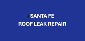 Santa Fe Roof Leak Repair - Rocky Mountain Roofing Services 505-717-1925